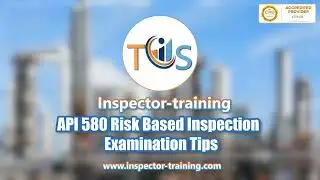API 580 Risk Based Inspection;  Examination Tips