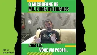 O MICROFONE DE MIL E UMA UTILIDADES | RIFEZ SOUNDTRACK