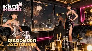 Jazz Lounge New Year Night Mix 🥂 Tokyo Skyline | Eclectic Sessions 0011 (Anime)
