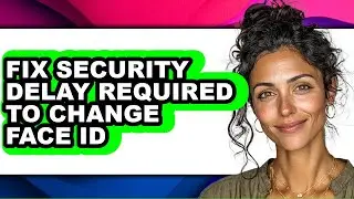How to Fix Security Delay Required to Change Face Id (updated)