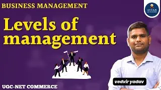Levels of management, Ugc net commerce and management PGT commerce&nbsp;Dec&nbsp;batch&nbsp;2022 | Avyan IAS