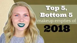 My Top 5 & Bottom 5 Makeup Empties of 2018