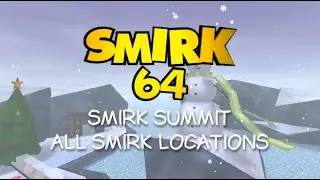 Smirk 64 - Smirk Summit: All Smirk Locations