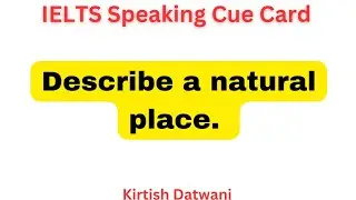 Describe a natural place | IELTS speaking 9 band cue card topic