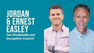 Can Discipleship and Evangelism Coexist? Jordan & Ernest Easley