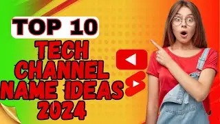 Top 10 Tech Channel Name Ideas 2024 | 10 Tech Channel Name 2024 | 10 Best Channel Name Ideas 2024 |
