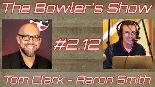 The Bowler's Show #2.12: Tom Clark - Aaron Smith