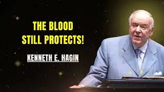 KENNETH E. HAGIN: THE BLOOD STILL PROTECTS! (How to Guard Your Home & Family)