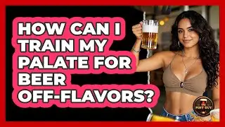 How Can I Train My Palate For Beer Off-flavors? - The Pint Guy