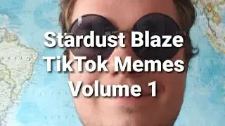 Stardust Blaze TikTok Meme Collection: Volume 1