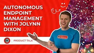 AUTONOMOUS ENDPOINT MANAGEMENT WITH JOLYNN DIXON | Product Talk, EP. 20