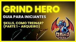 Grind Hero - Guia para Iniciantes - Skills, como treinar? (Parte 1, arqueiro)