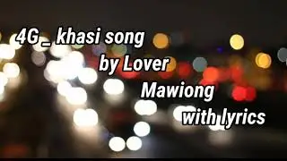 #'4G'# Khasi song#####by Lover Mawiong ####with lyrics ###