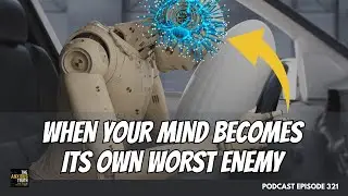 When Your Mind Becomes It's Own Worst Enemy (Podcast Ep 321)
