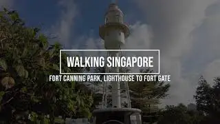 Fort Canning Park, Lighthouse To Fort Gate || Walking Singapore