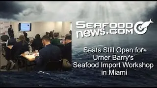 Seats Still Open for Urner Barry's Seafood Import Workshop in Miami