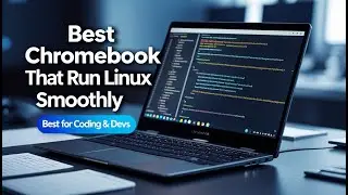 5 Best Chromebooks for Linux in 2025 &ndash; Fast, Secure & Affordable