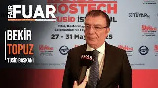 Bekir Topuz: HOSTECH, T&uuml;rkiye&rsquo;nin Horeca Sekt&ouml;r&uuml;ndeki G&uuml;c&uuml;n&uuml; G&ouml;zler &Ouml;n&uuml;ne Seriyor