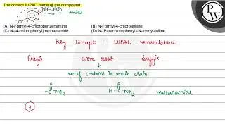 The correct IUPAC name of the compound. \( P \) W. (A) N-Formyl-4-chlorobenzenamine (B) N-Formyl...
