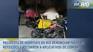 Pacientes de hospitais do Rio denunciam falta de refeições e recorrem a aplicativos de comida