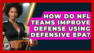 How Do NFL Teams Improve Defense Using Defensive EPA? - Gridiron Data Digest