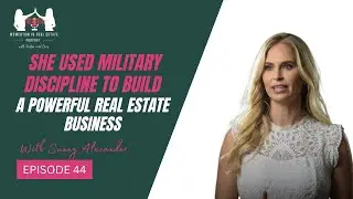 From Military Discipline to Real Estate Resilience with Sunny Alexander - EP 44