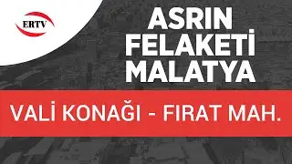 ASRIN FELAKETİ (MALATYA) VALİ KONAĞI - FIRAT MAHALLESİ