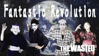 THE WASTED -Fantastic Revolution- MV