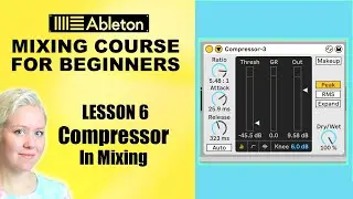 How To Use Compression &bull; Mixing Course For Beginners [Lesson 6] &bull; Ableton Live