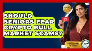 Should Seniors Fear Crypto Bull Market Scams? - Crypto Simplified for Seniors