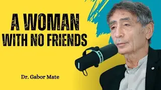 A WOMAN WITH NO FRIENDS - Gabor Mate