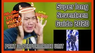 Super long Seventeen Guide 2020 (PART 3: PERFORMANCE UNIT) REACTION! | SEVENTEEN Reaction Series
