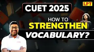 CUET 2025: How to Strengthen Vocabulary? CUET Exam Strategy