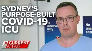 Coronavirus: Sydney&rsquo;s purpose-built COVID-19 ICU | A Current Affair