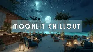Moonlit Beach Chillout | Relaxing Ambient Lounge Music & Night Vibes
