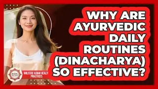 Why Are Ayurvedic Daily Routines (Dinacharya) So Effective? - Holistic Asian Health Practices