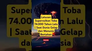 Letusan Supervulkan Toba 74.000 Tahun Lalu | Saat Dunia Gelap dan Manusia Bertahan