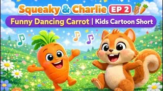 Squeaky & Charlie EP 2 🐿️🥕 | Funny Dancing Carrot | Kids Cartoon Short