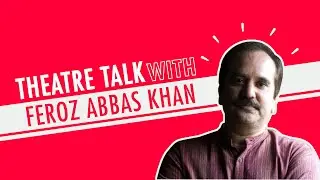 Talking Theatre & Beyond With Feroz Abbas Khan | Mughal-E-Azam
