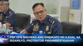 PNP HPG BINUWAG ANG SINDIKATO NG ILEGAL SIGARILYO, PROTEKTOR PINAIIMBESTIGAHAN