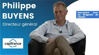 CAPIFRANCE - Interview de Philippe Buyens - Dans la tête d'un dirigeant de réseau de mandataires
