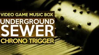 Chrono Trigger: Underground Sewer || Video Game Music Box