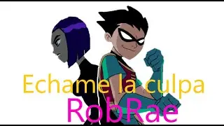 Échame la culpa-  RobRae (Teen Titans)