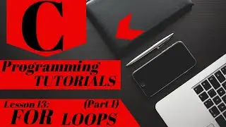 C Programming Tutorial | Lesson 13 | FOR LOOPS (Part 1)