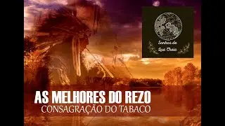 SELE&Ccedil;&Atilde;O COM AS MELHORES M&Uacute;SICAS PARA O REZO DO TABACO NO CACHIMBO 1 - Xamanismo