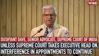 Unless Supreme Court Takes Executive Head On, Interference In Appointments To Continue:Dushyant Dave