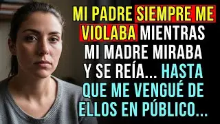 LO QUE MI PADRE ME HACÍA ERA HORRIBLE, PERO MI MADRE ERA PEOR... HASTA QUE ME VENGUÉ...