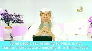 Some people say listening to music is not Haram unless you're enjoying it, is it true Assim al hakee