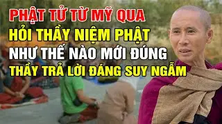 Phật Tử Từ Mỹ Qua Hỏi Thầy Minh Tuệ - Niệm Phật Như Thế Nào Mới Đúng? Thầy Trả Lời Đáng Suy Ngẫm