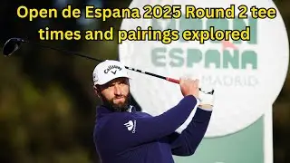 Open de Espa&ntilde;a 2025 | Round 2 Tee Times & Pairings Revealed! 🏌️&zwj;♂️ Who&rsquo;s Playing With Who